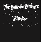 The Ballistic Brothers - 'Blacker' (7" Vinyl)